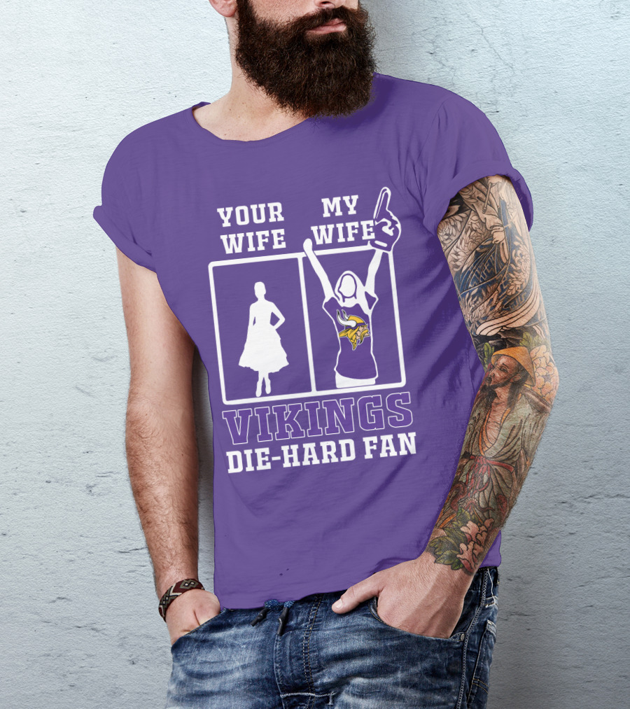 Your Wife Vikings My Wife Die-Hard Fan T-Shirt