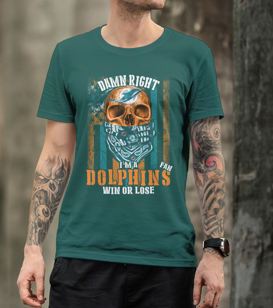Damn Right I'm A Dolphins Fan Win Or Lose T-Shirt