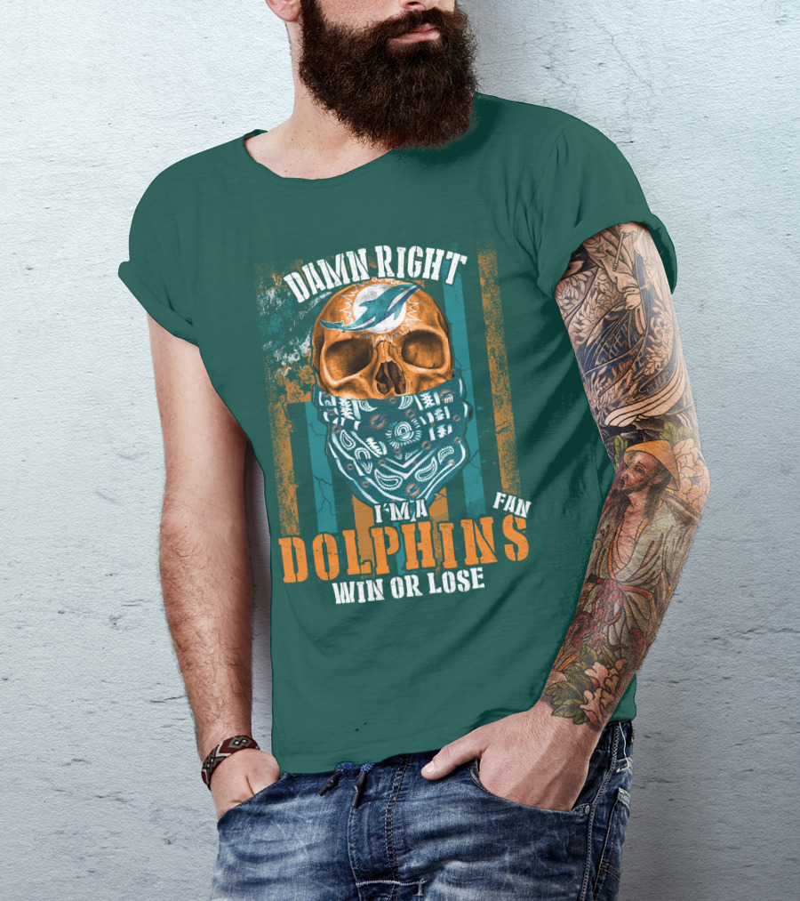 Damn Right I'm A Dolphins Fan Win Or Lose T-Shirt