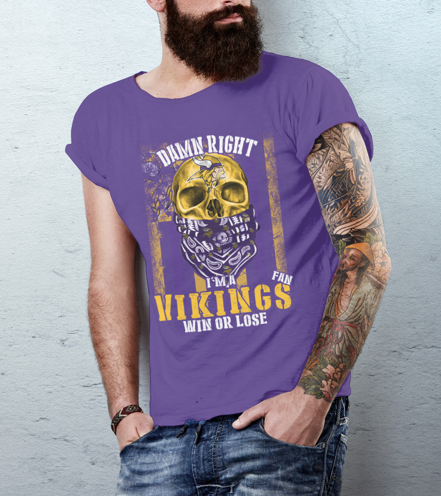 Damn Right I'm A Minnesota Vikings Fan Win Or Lose T-Shirt