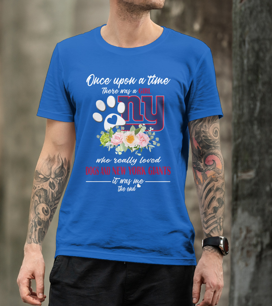 Once Upon A Time There Was A Girl Who Really Loved Dogs And New York Giants It Was Me The End T-Shirt