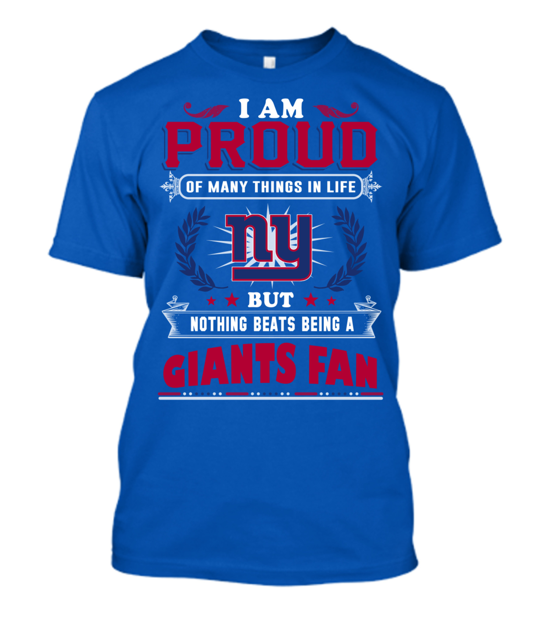 I Am Proud Of Many Things In Life But Nothing Beats Being A New York Giants Fan T-Shirt