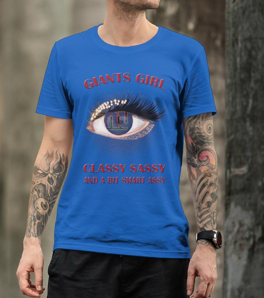 Giants Girl Classy Sassy And A Bit Smart Assy Ny Logo Eye T-Shirt