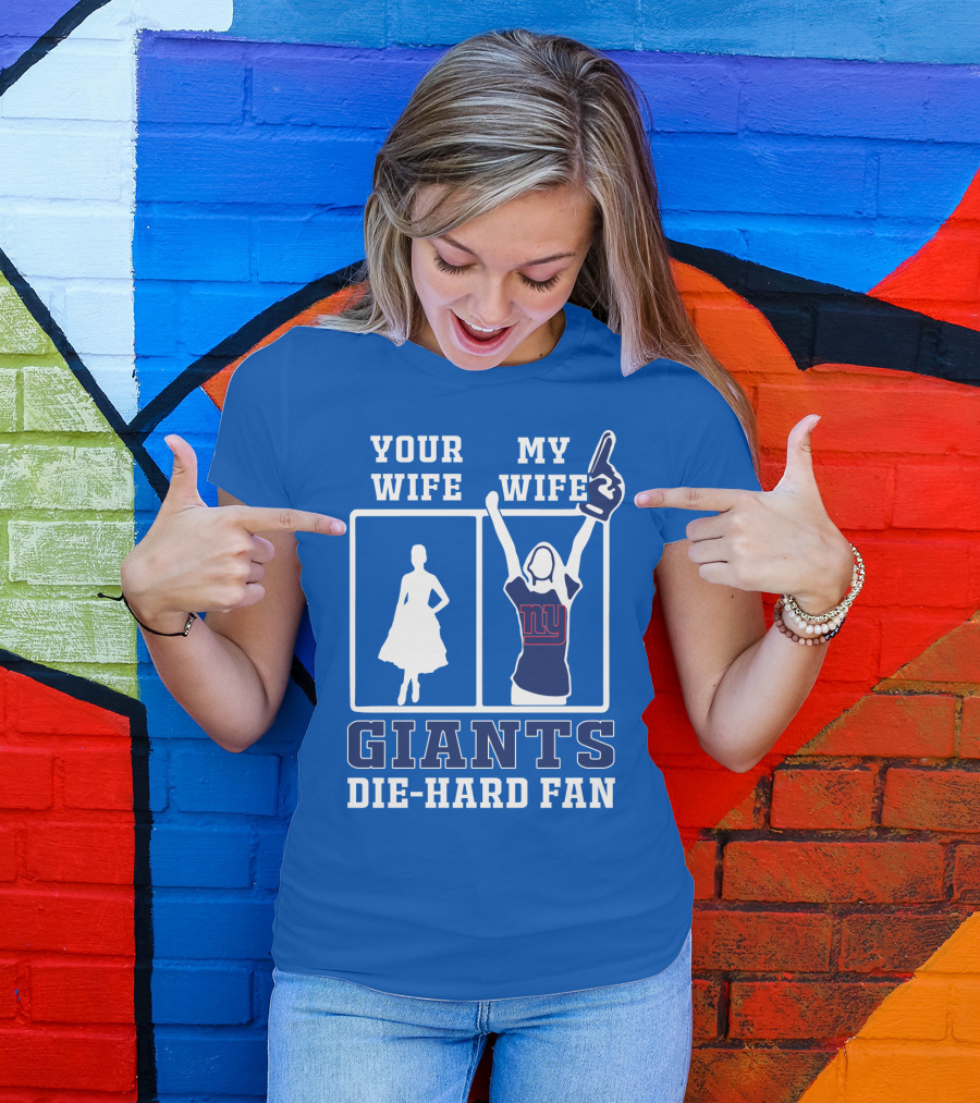 Your Wife My Wife Giants Die-Hard Fan T-Shirt