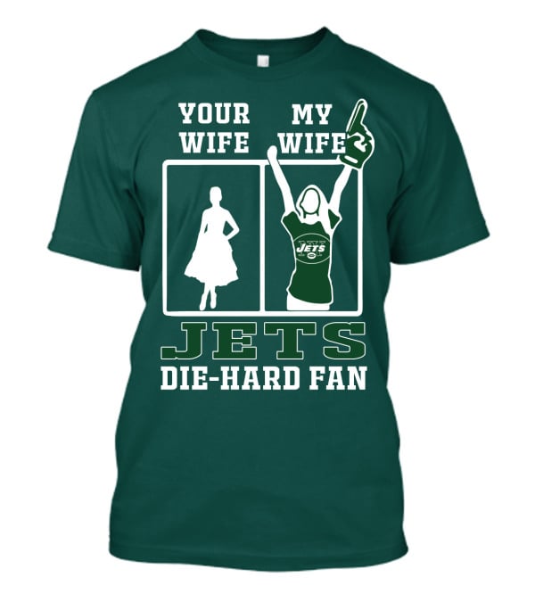 Your Wife My Wife Jets Die-Hard Fan T-Shirt