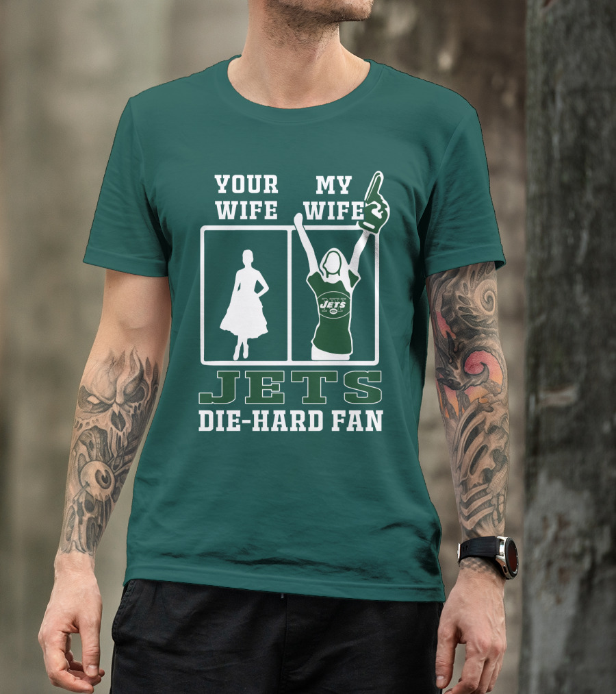 Your Wife My Wife Jets Die-Hard Fan T-Shirt