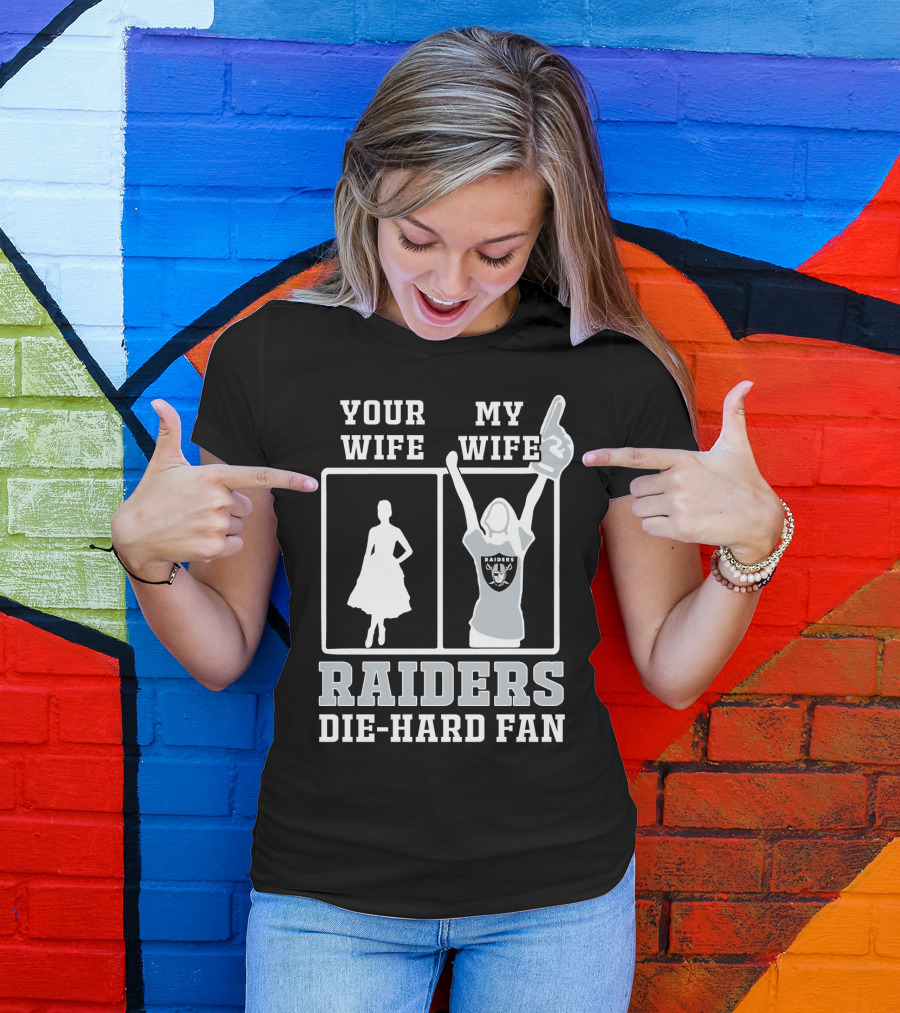 Your Wife My Wife Raiders Die-Hard Fan T-Shirt