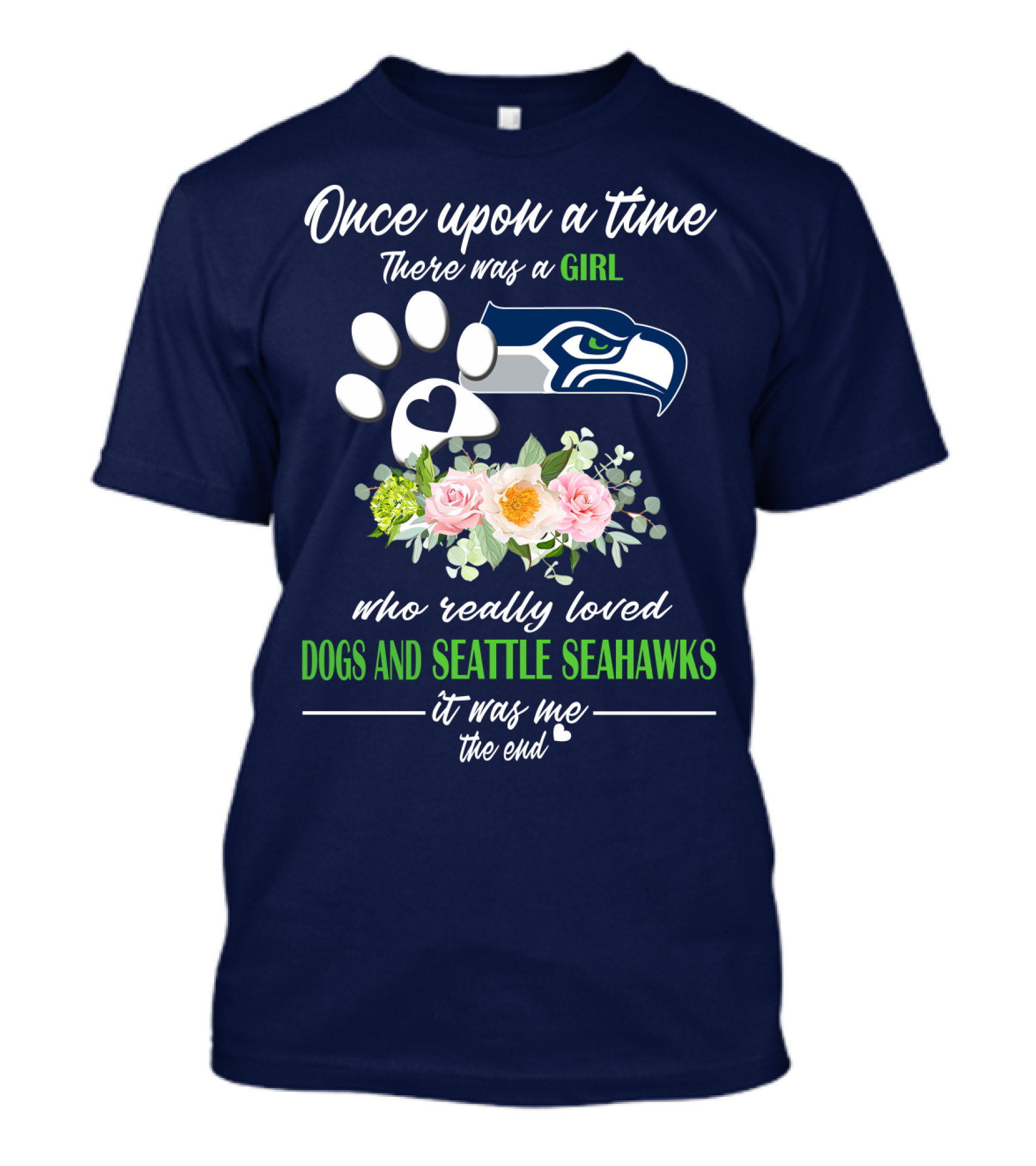 Once Upon A Time There Was A Girl Who Really Loved Dogs And Seattle Seahawks It Was Me The End T-Shirt