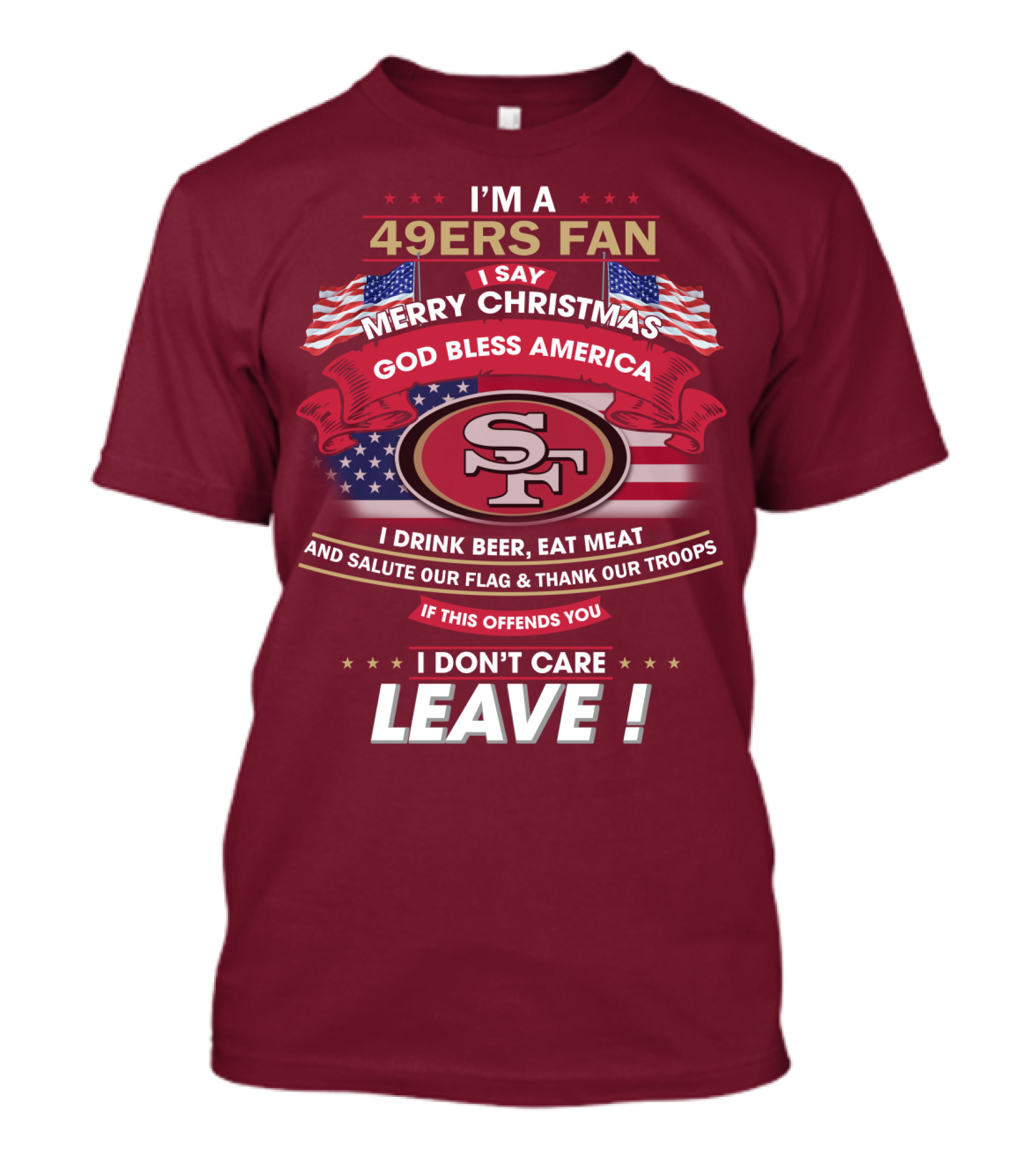 I'm A 49ers Fan Merry Christmas God Bless America Salute Our Flag Thank Our Troops Leave T-Shirt