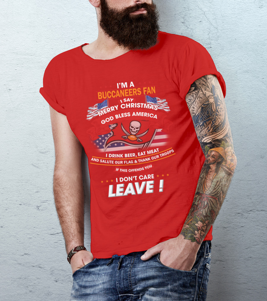 I'm A Buccaneers Fan Merry Christmas God Bless America I Don't Care Leave T-Shirt