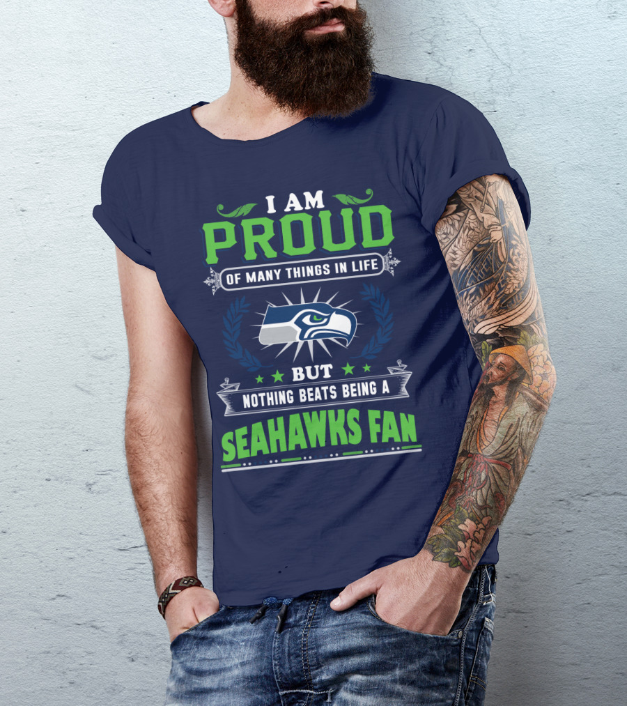 I Am Proud Of Many Things In Life But Nothing Beats Being A Seattle Seahawks Fan T-Shirt