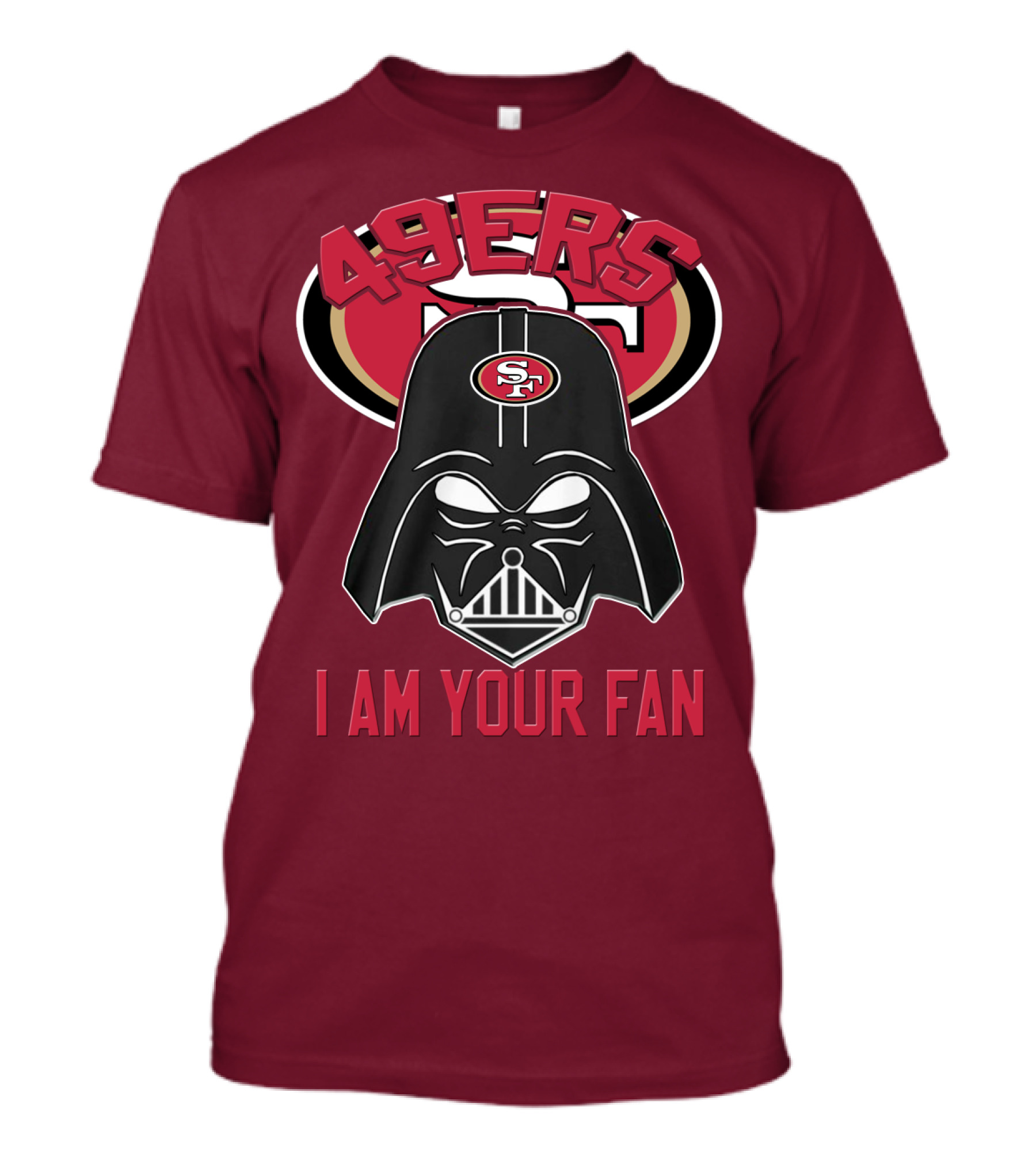 49ers I Am Your Fan T-Shirt