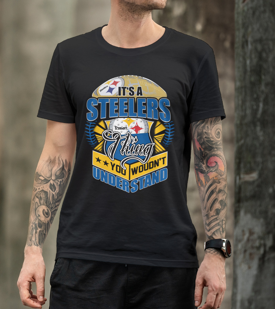 It's A Steelers Thing You Wouldn't Understand T-Shirt