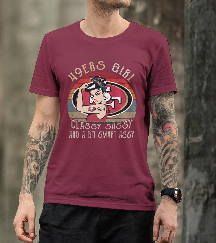 49ers Girl Classy Sassy And A Bit Smart Assy T-Shirt