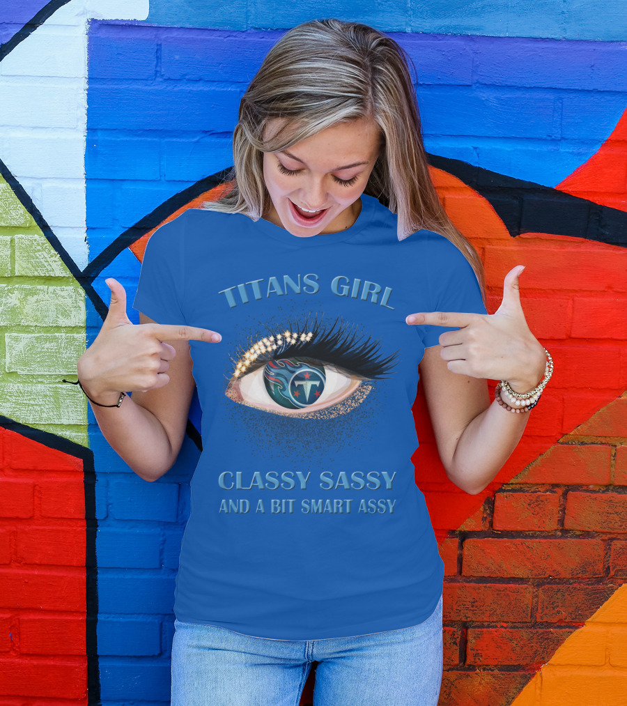 Titans Girl Classy Sassy And A Bit Smart Assy T-Shirt