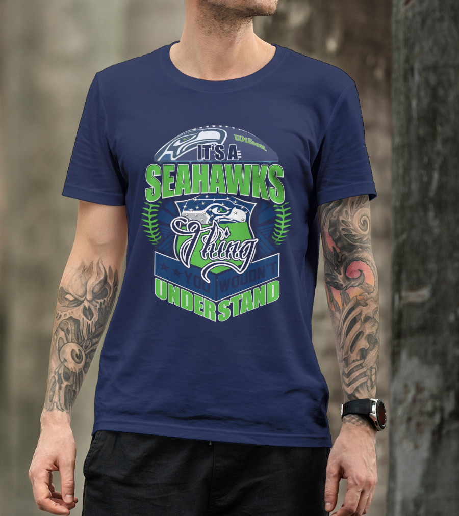 It's A Seahawks Thing You Wouldn't Understand T-Shirt