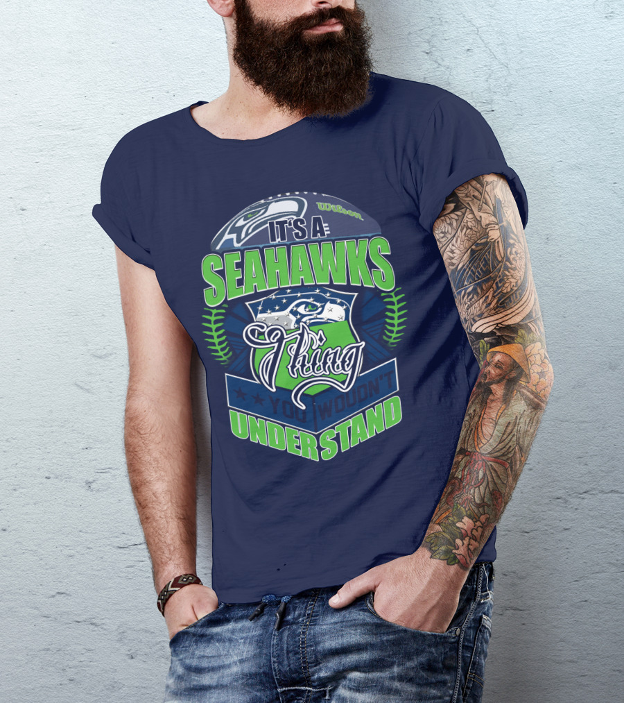 It's A Seahawks Thing You Wouldn't Understand T-Shirt