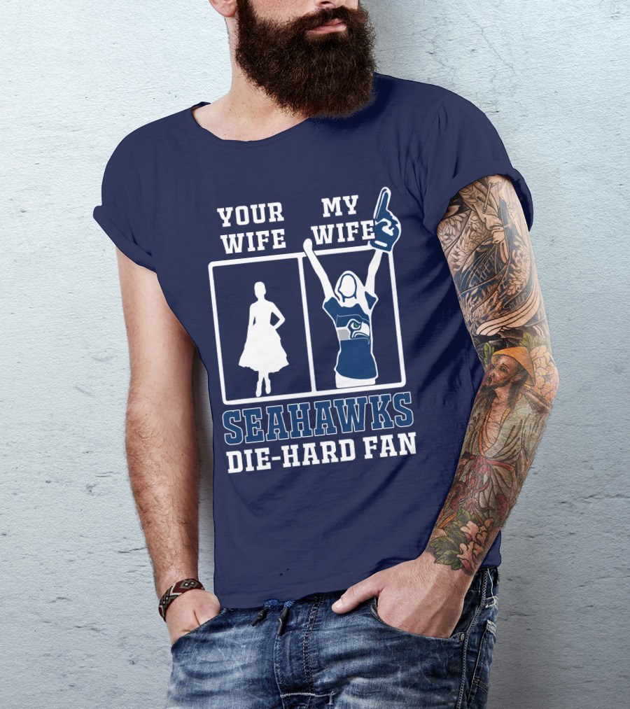 Your Wife My Wife Seahawks Die-Hard Fan T-Shirt