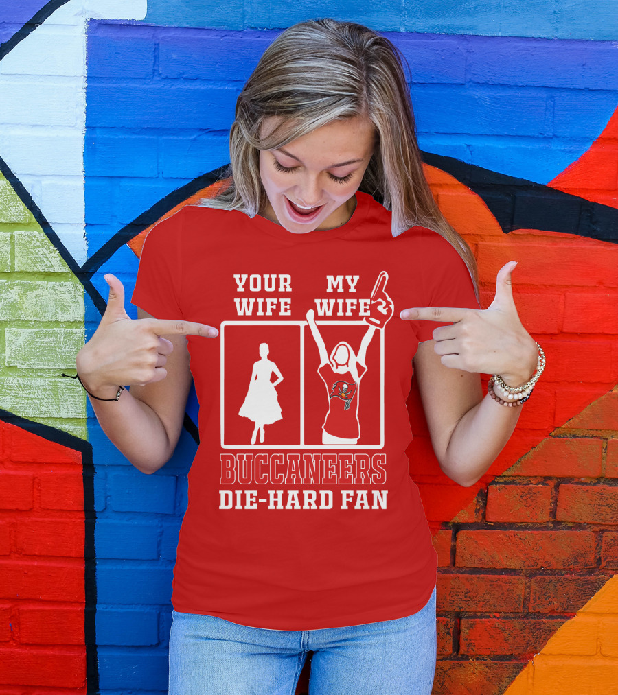 Your Wife My Wife Buccaneers Die-Hard Fan T-Shirt
