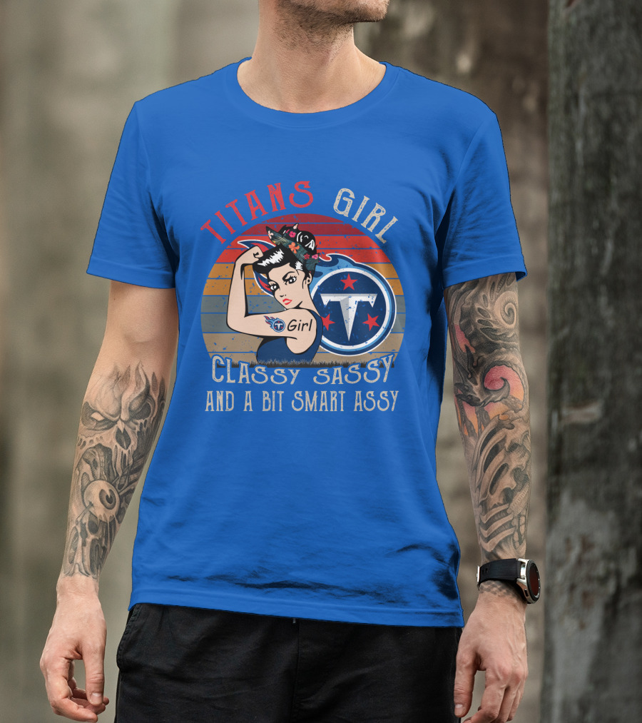 Tennessee Titans Girl Classy Sassy And A Bit Smart Assy T-Shirt