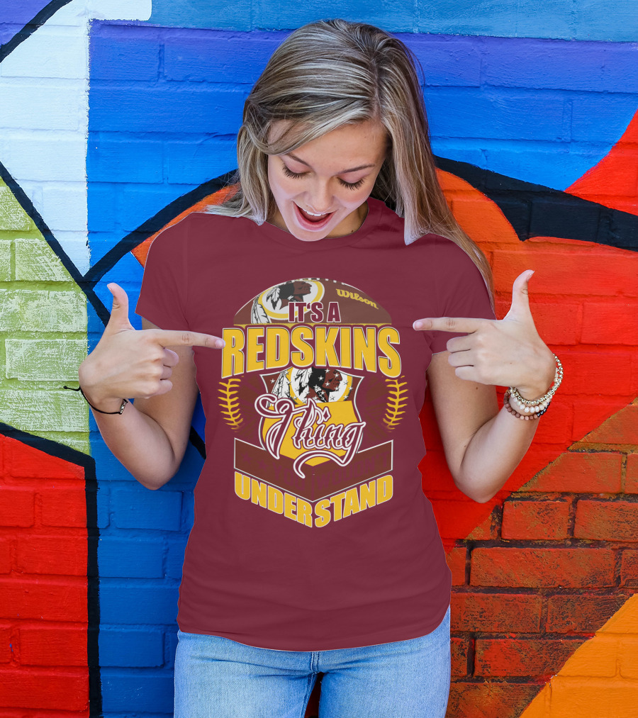 It's A Redskins Thing Understand Washington Football T-Shirt