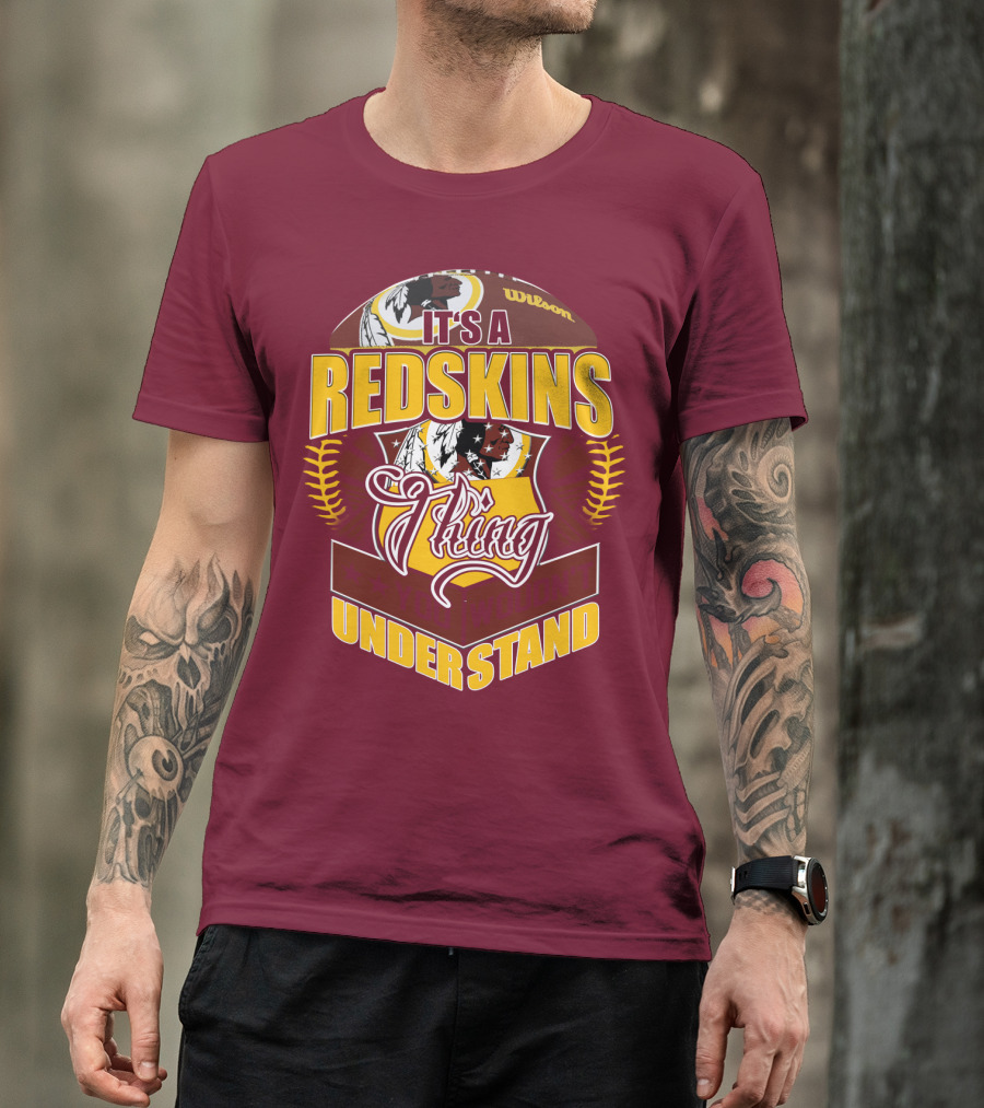 It's A Redskins Thing Understand Washington Football T-Shirt