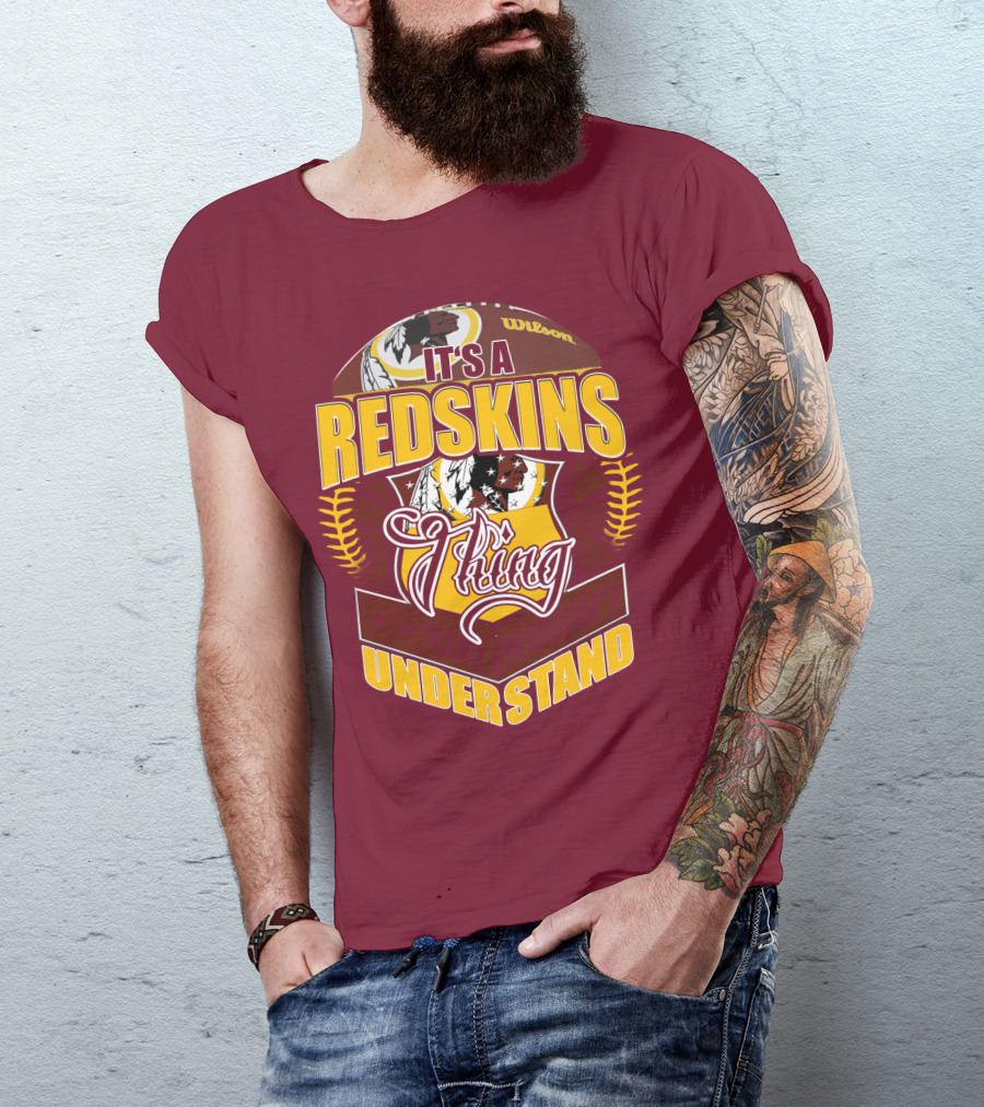 It's A Redskins Thing Understand Washington Football T-Shirt