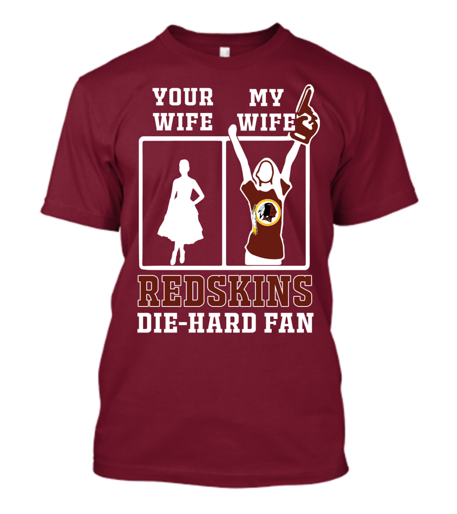 Your Wife My Wife Redskins Die-Hard Fan T-Shirt