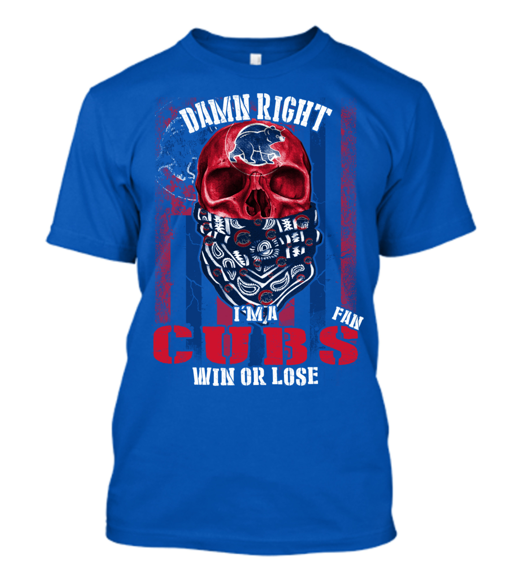 Damn Right I'm A Cubs Fan Win Or Lose T-Shirt