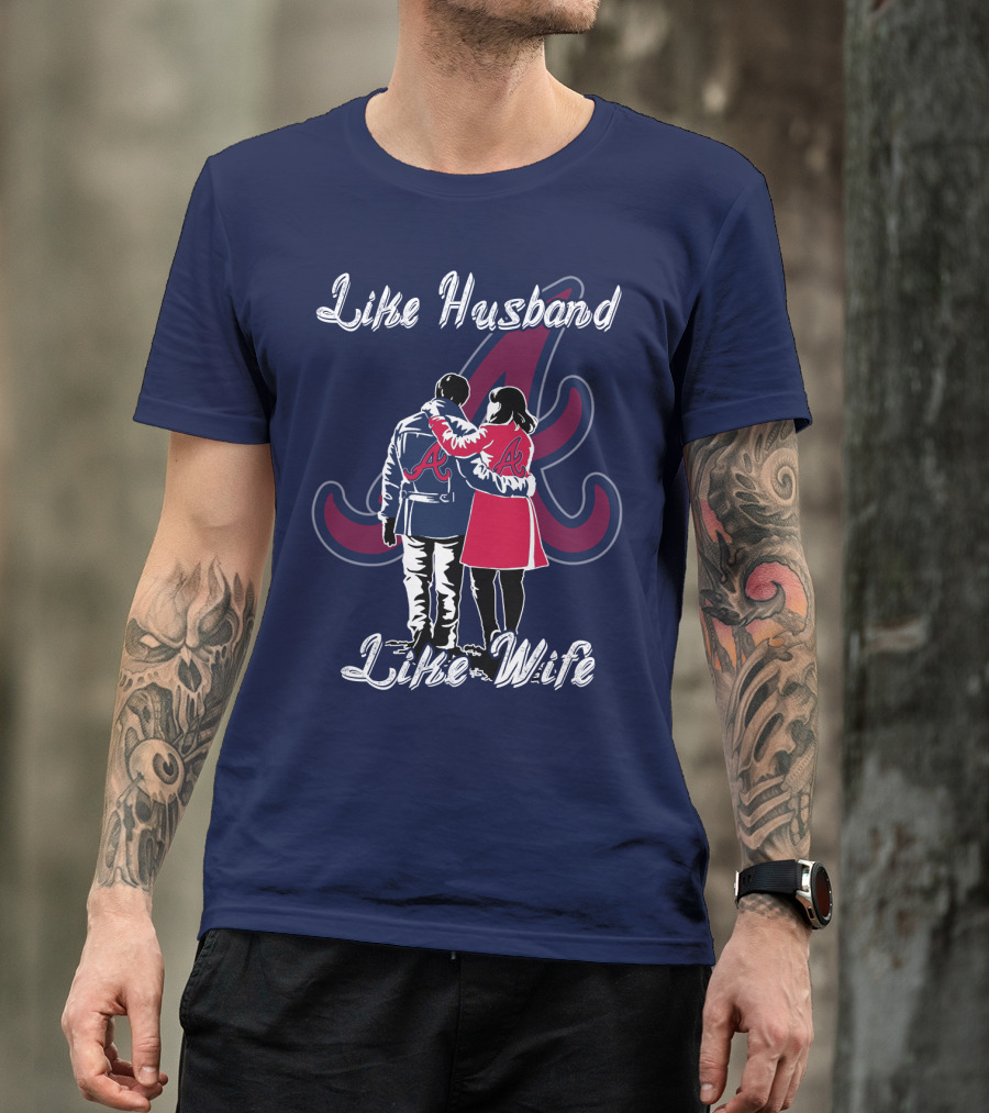 Atlanta Braves Like Husband Like Wife T-Shirt