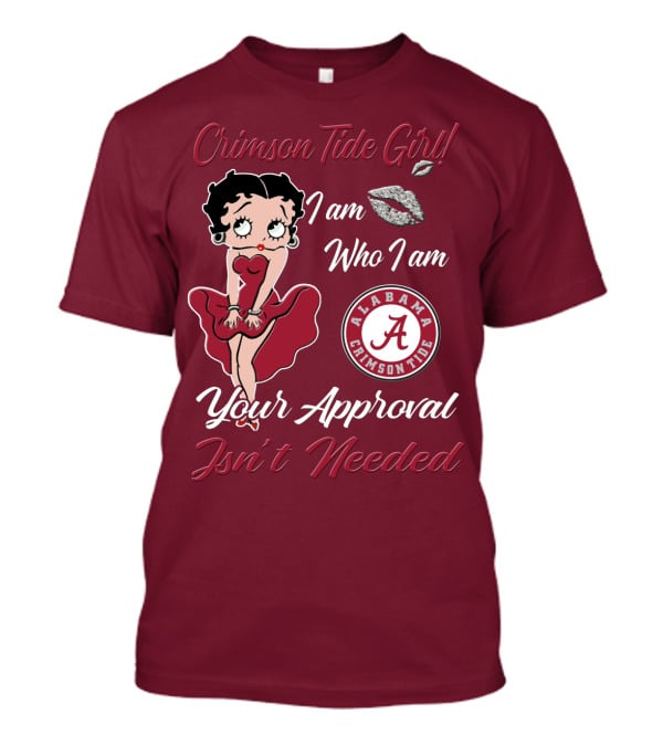 Crimson Tide Girl I Am Who I Am Your Approval Isn't Needed Alabama Crimson Tide T-Shirt