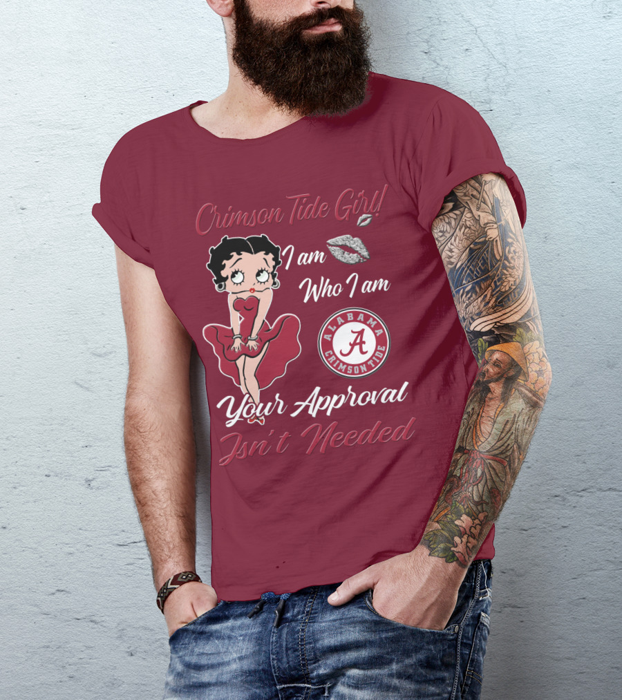 Crimson Tide Girl I Am Who I Am Your Approval Isn't Needed Alabama Crimson Tide T-Shirt