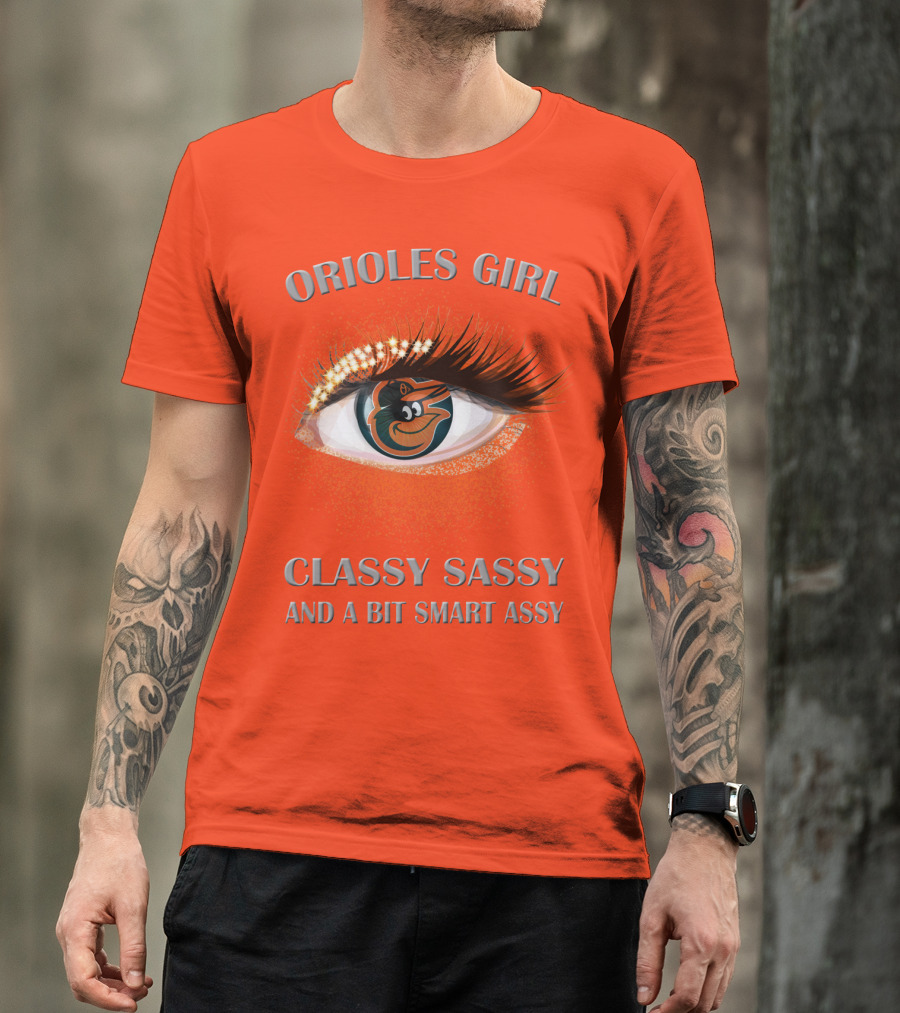Orioles Girl Classy Sassy And A Bit Smart Assy T-Shirt