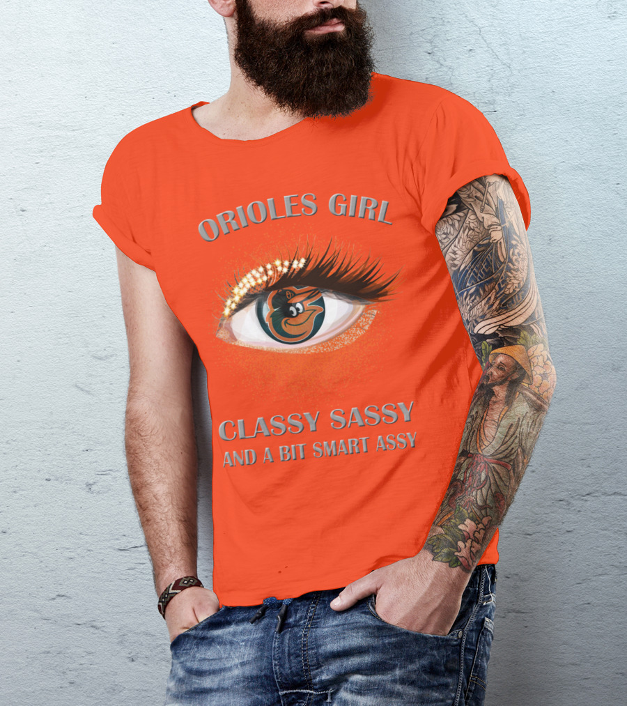 Orioles Girl Classy Sassy And A Bit Smart Assy T-Shirt