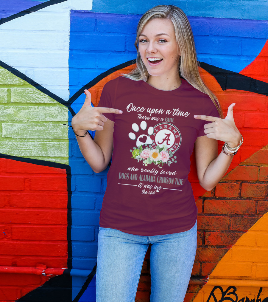 Once Upon A Time There Was A Girl Who Really Loved Dogs And Alabama Crimson Tide It Was Me The End T-Shirt