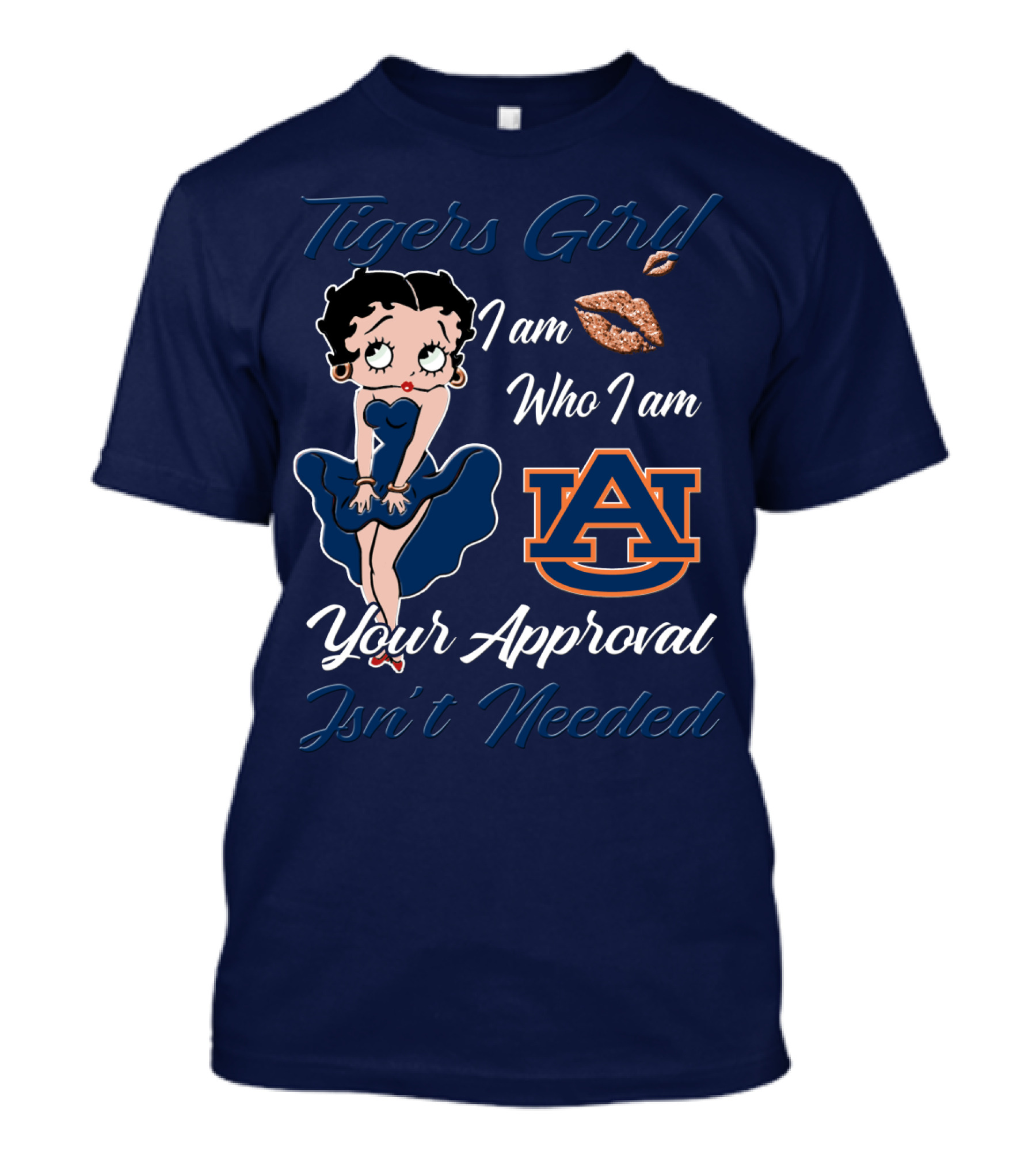 Tigers Girl I Am Who I Am Auburn Your Approval Isn’t Needed T-Shirt