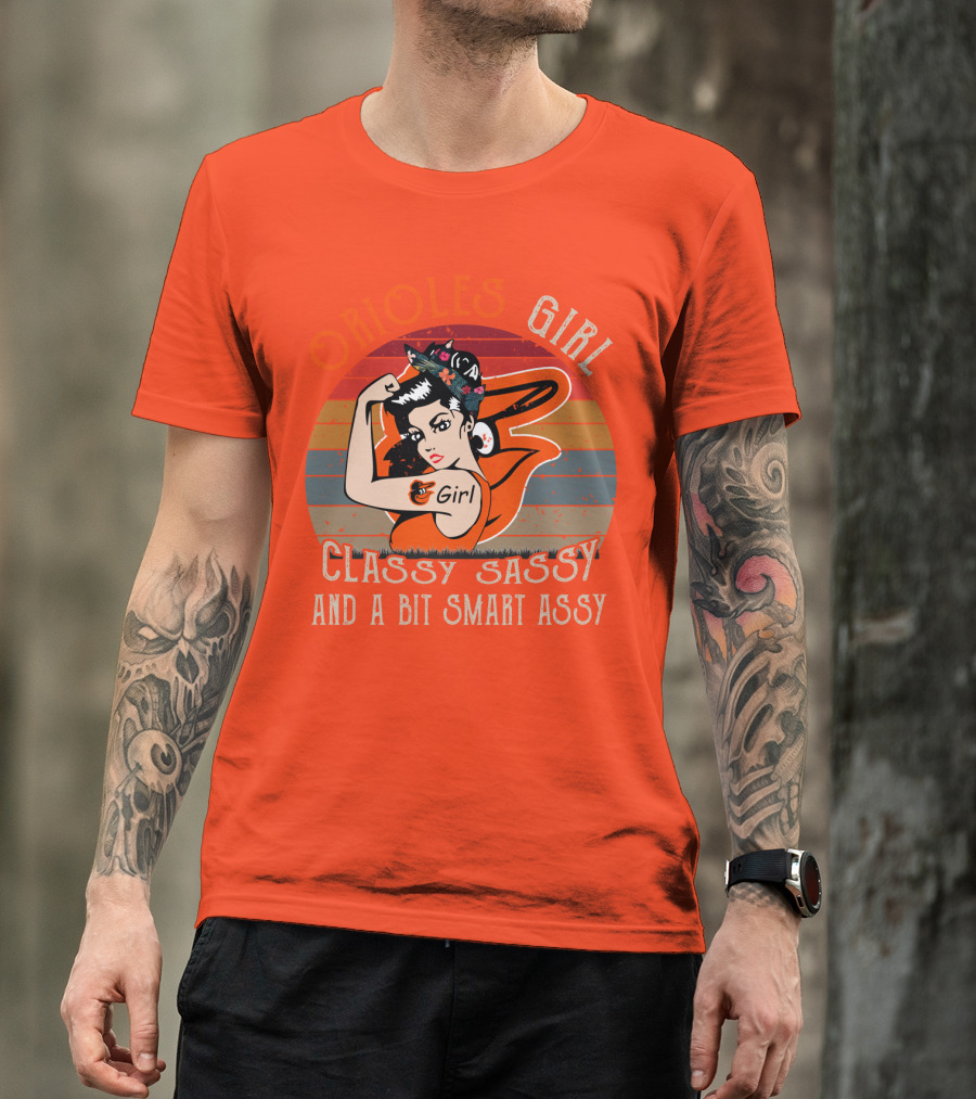 Orioles Girl Classy Sassy And A Bit Smart Assy Baltimore Orioles T-Shirt