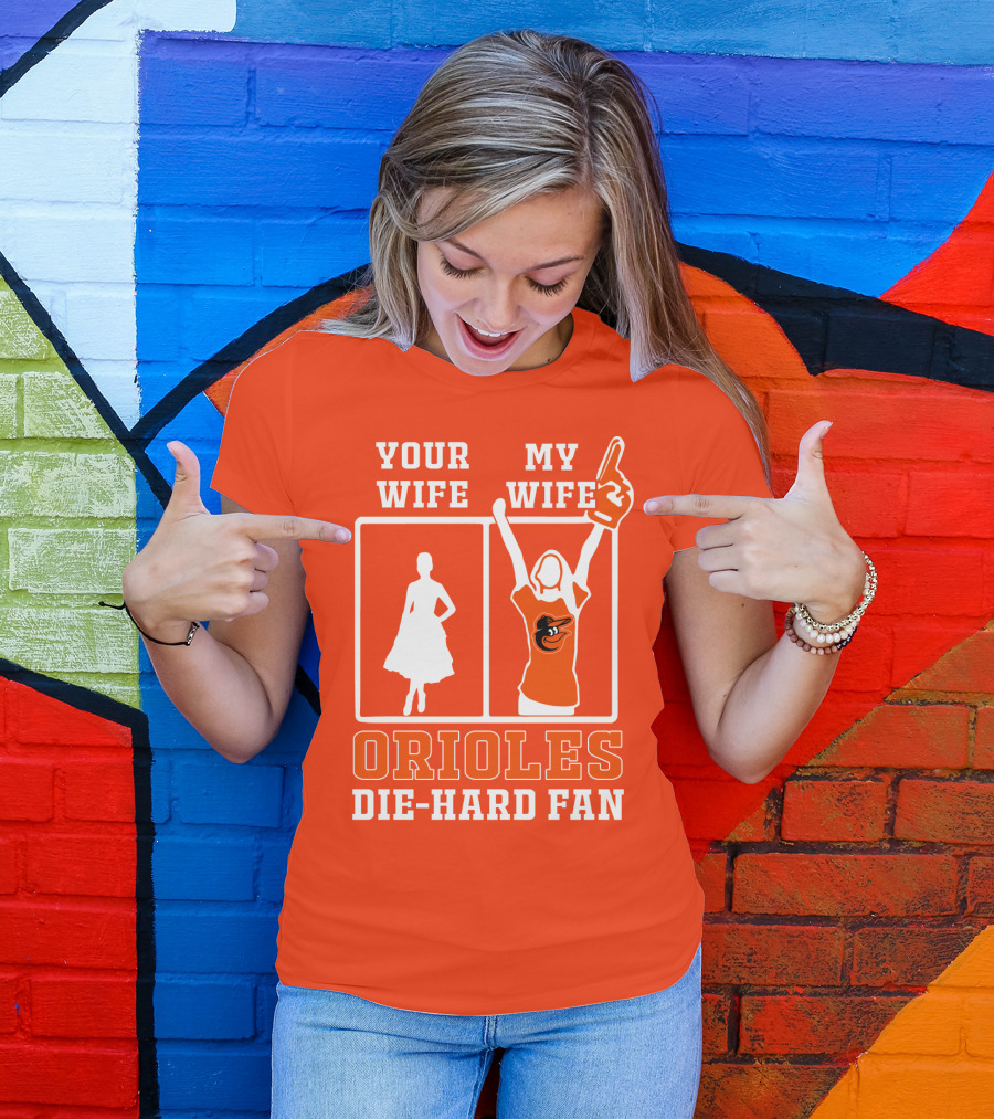 Your Wife My Wife Orioles Die-Hard Fan T-Shirt