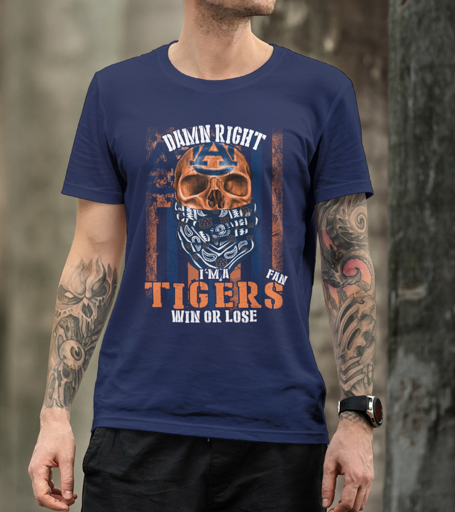 Damn Right I'm A Auburn Tigers Fan Win Or Lose T-Shirt