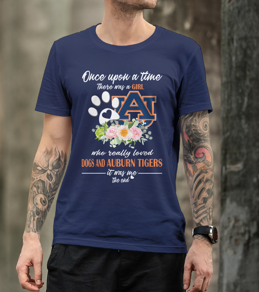 Once Upon A Time There Was A Girl Who Really Loved Dogs And Auburn Tigers It Was Me The End T-Shirt