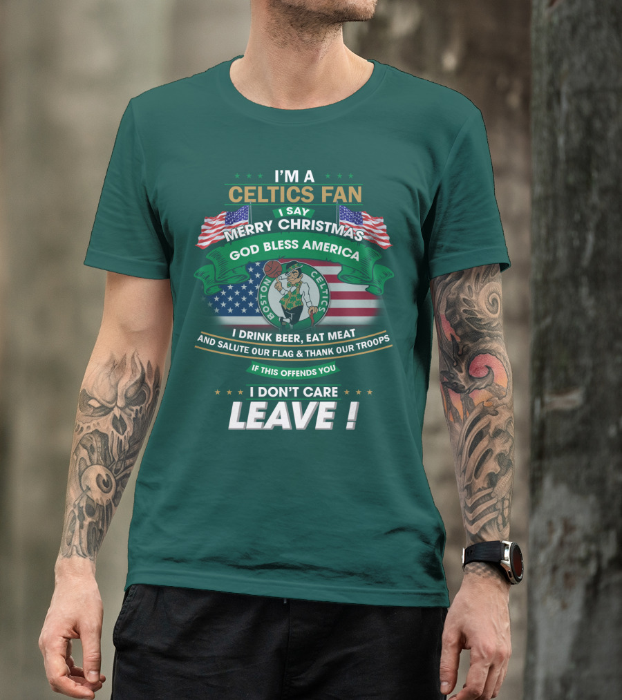 I'm A Celtics Fan I Say Merry Christmas God Bless America Boston Celtics Leave T-Shirt