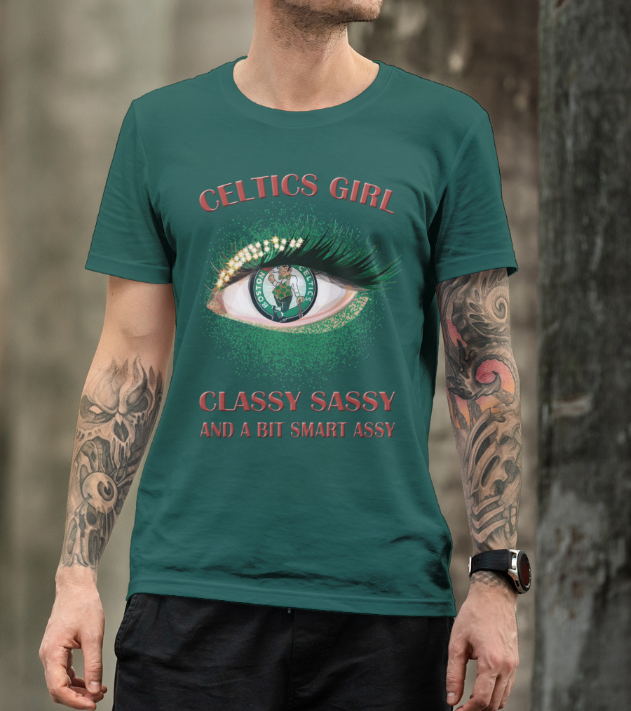 Celtics Girl Classy Sassy And A Bit Smart Assy Boston Celtics Eye T-Shirt