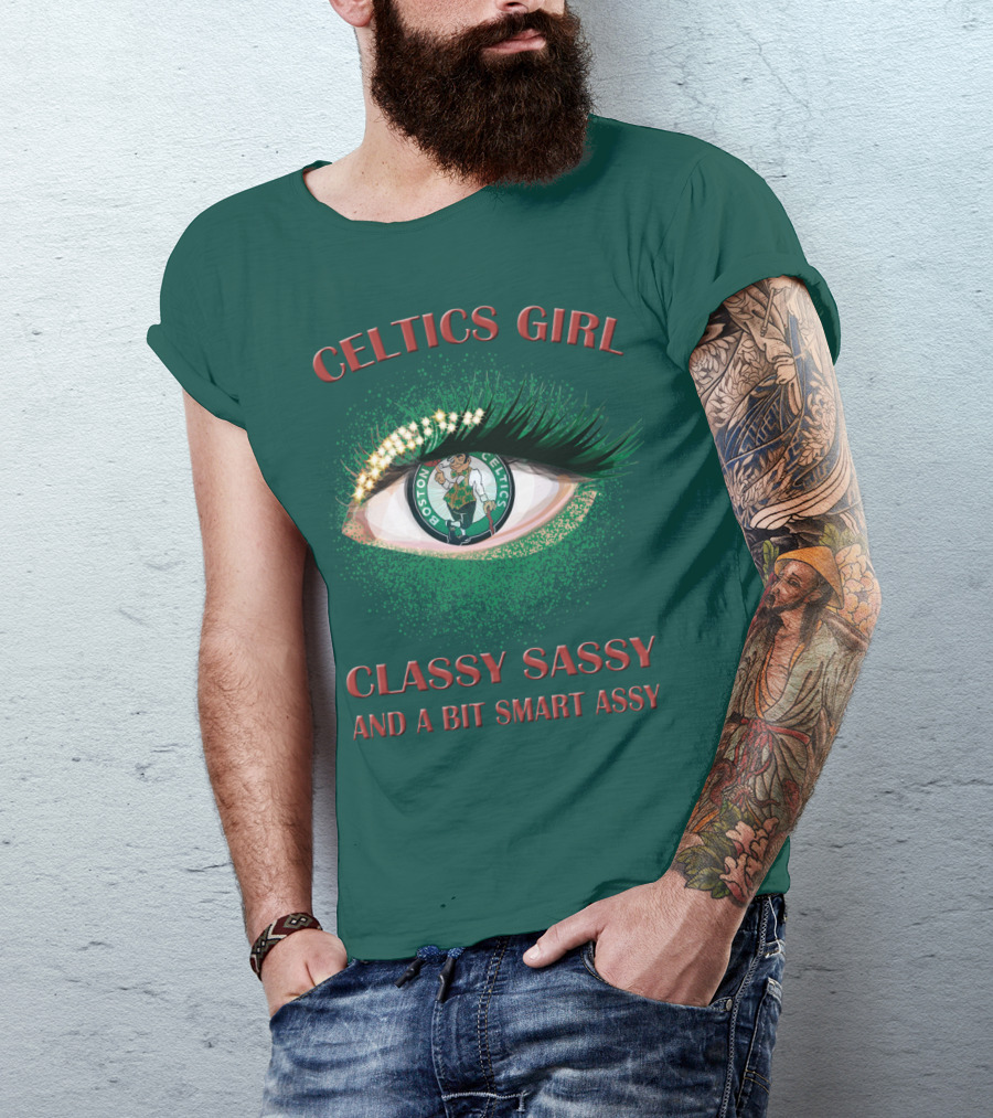 Celtics Girl Classy Sassy And A Bit Smart Assy Boston Celtics Eye T-Shirt