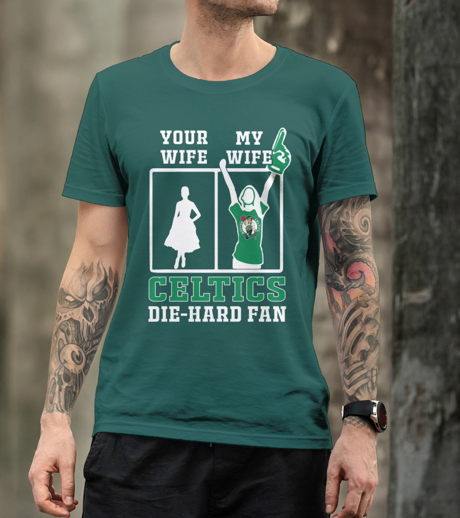 Your Wife My Wife Celtics Die-Hard Fan T-Shirt