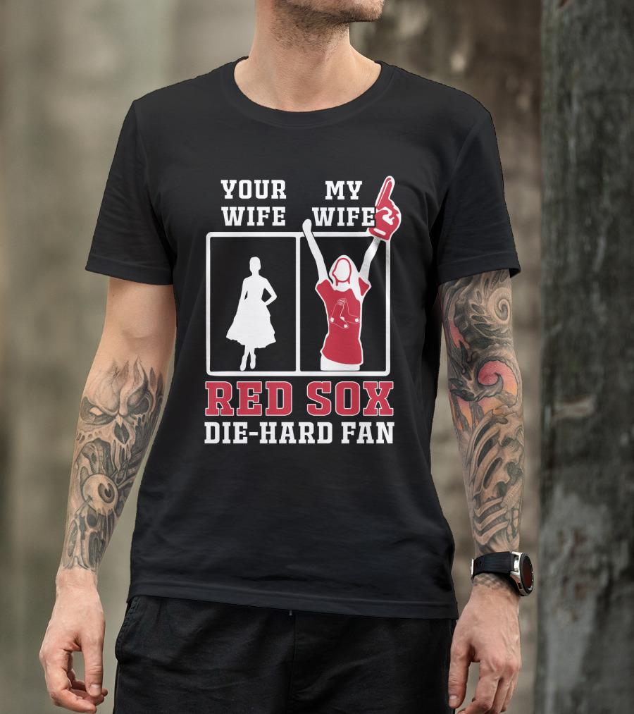 Your Wife My Wife Red Sox Die-Hard Fan T-Shirt