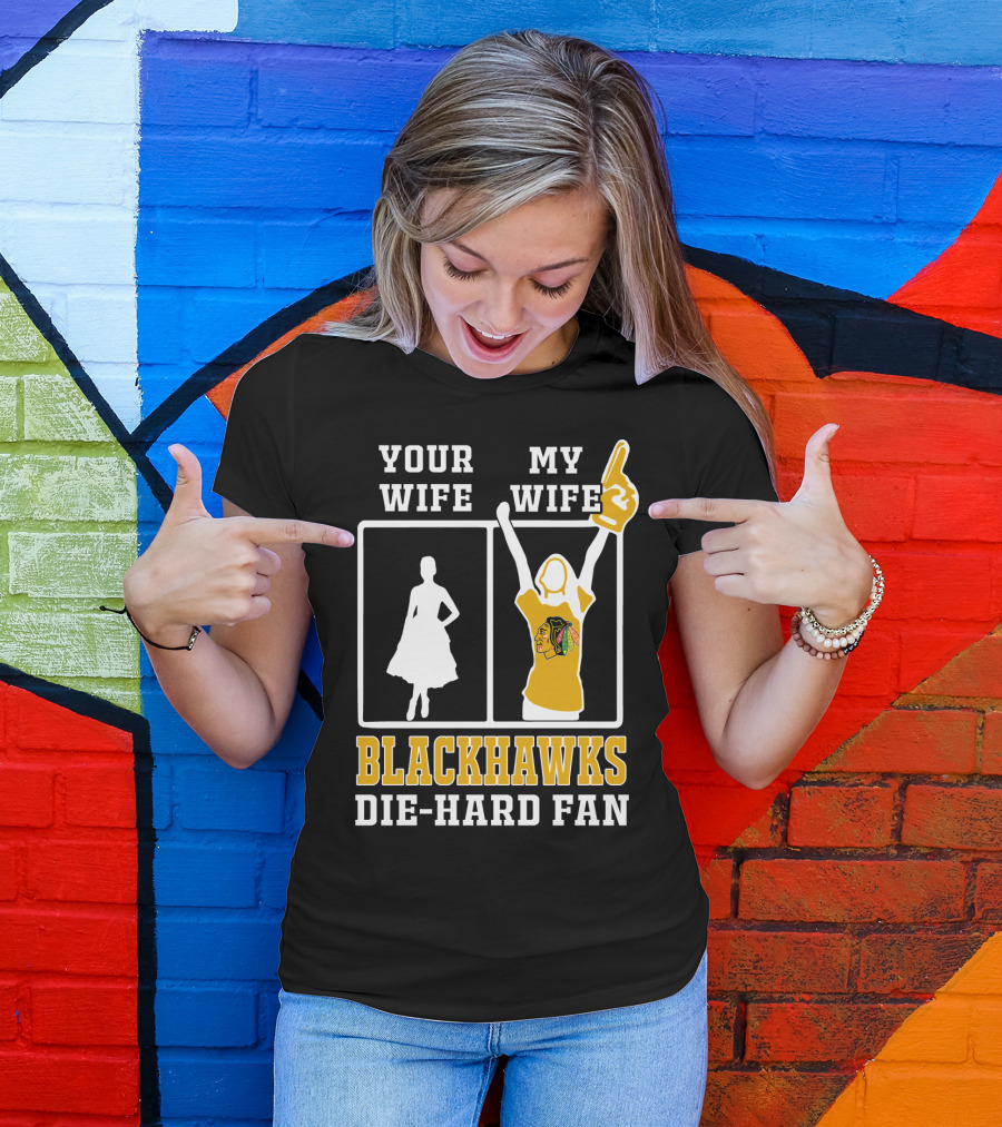 Your Wife My Wife Chicago Blackhawks Die-Hard Fan T-Shirt