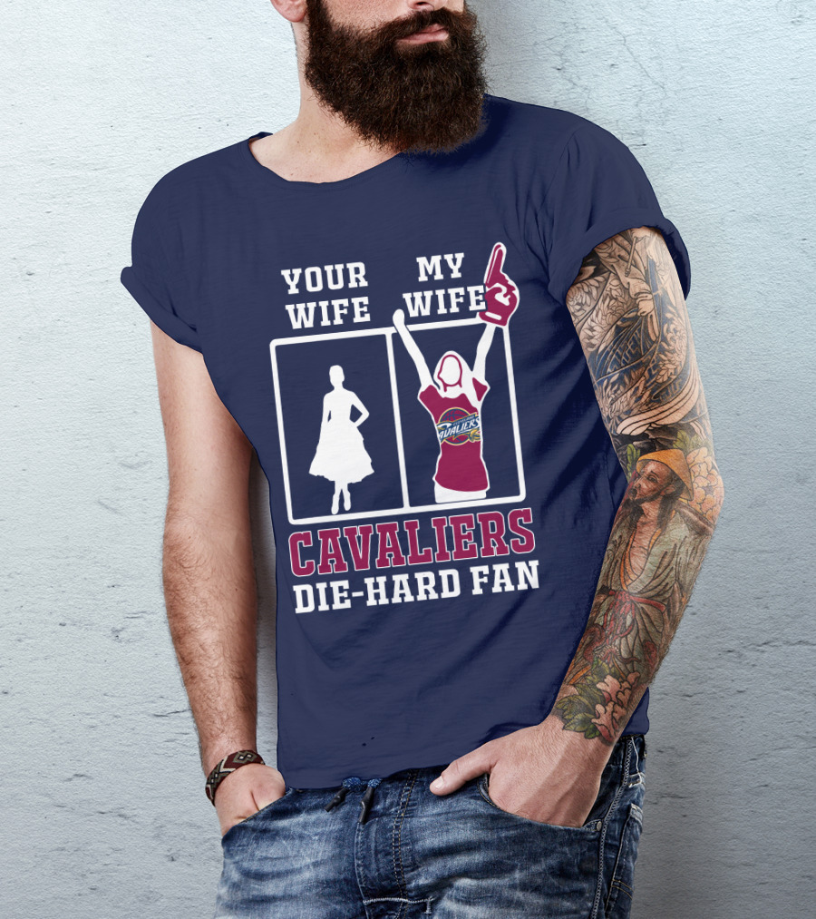 Your Wife My Wife Cavaliers Die-Hard Fan T-Shirt