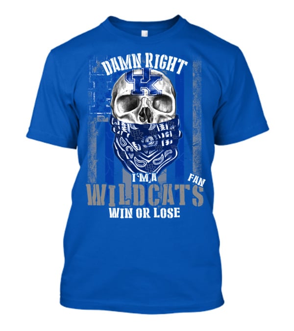 Damn Right I'm A Kentucky Wildcats Fan Win Or Lose T-Shirt