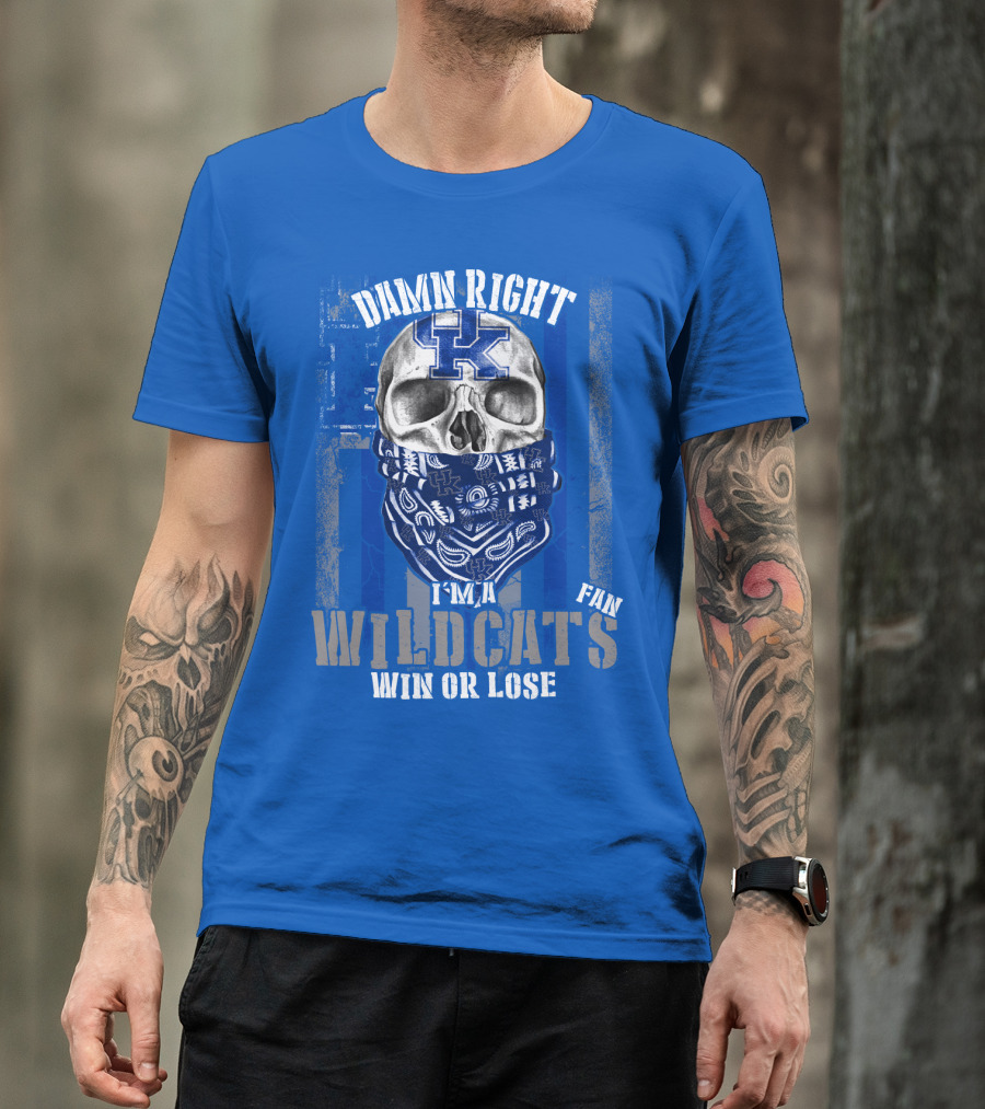 Damn Right I'm A Kentucky Wildcats Fan Win Or Lose T-Shirt
