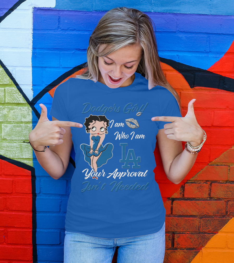 Dodgers Girl I Am Who I Am La Your Approval Isn't Needed T-Shirt